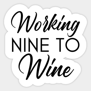 Working Nine To Wine. Funny Wine Lover Saying Sticker